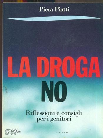 La droga no - Piera Piatti - Libro Mondadori, Varia | Libraccio.it