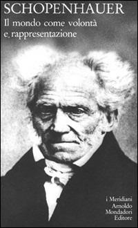 Il mondo come volontà e rappresentazione - Arthur Schopenhauer - Libro Mondadori 1992, I Meridiani | Libraccio.it