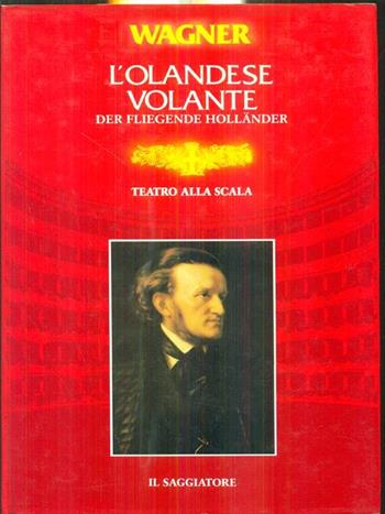 L' olandese volante - W. Richard Wagner - Libro Il Saggiatore 1988 | Libraccio.it