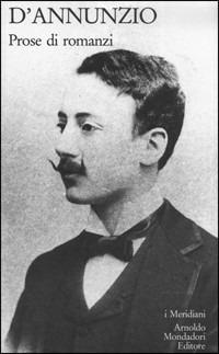 Prose di romanzi. Vol. 1: romanzi della Rosa, I. - Gabriele D'Annunzio - Libro Mondadori 1988, I Meridiani | Libraccio.it