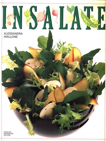 Insalate - Alessandra Avallone - Libro Mondadori 1989, Illustrati. Gastronomia | Libraccio.it
