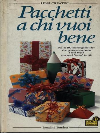 Pacchetti a chi vuoi bene - Rosalind Burdett - Libro Mondadori 1989, Illustrati. Libri creativi | Libraccio.it