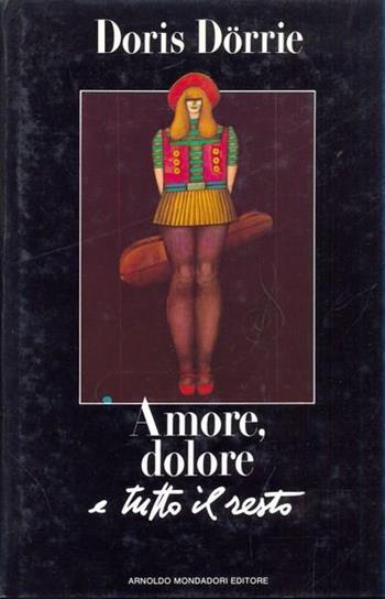 Amore, dolore e tutto il resto - Doris Dorrie - Libro Mondadori 1988, Omnibus stranieri | Libraccio.it