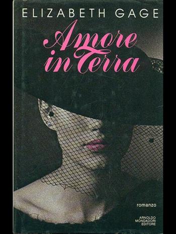 Amore in terra - Elizabeth Gage - Libro Mondadori 1988, Omnibus stranieri | Libraccio.it