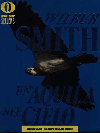 Un' aquila nel cielo - Wilbur Smith - Libro Mondadori 1988, Oscar bestsellers | Libraccio.it