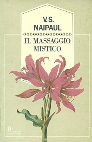 Il massaggio mistico - Vidiadhar S. Naipaul - Libro Mondadori 1988, Oscar oro | Libraccio.it