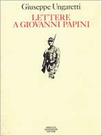 Lettere a Giovanni Papini - Giuseppe Ungaretti - Libro Mondadori 1988, Saggi e testi | Libraccio.it
