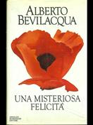 Una misteriosa felicità - Alberto Bevilacqua - Libro Mondadori, I libri di Alberto Bevilacqua | Libraccio.it