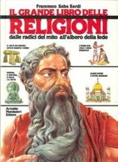Il grande libro delle religioni. Dalle radici del mito all'albero della fede