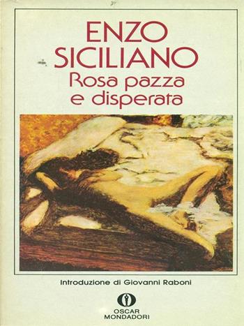 Rosa pazza e disperata - Enzo Siciliano - Libro Mondadori 1988, Oscar narrativa | Libraccio.it
