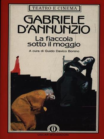 La fiaccola sotto il moggio - Gabriele D'Annunzio - Libro Mondadori 1988, Oscar teatro e cinema | Libraccio.it