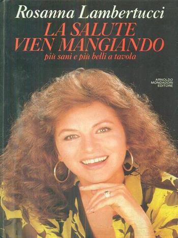 La salute vien mangiando. Più sani e più belli a tavola - Rosanna Lambertucci - Libro Mondadori 1989, Comefare | Libraccio.it