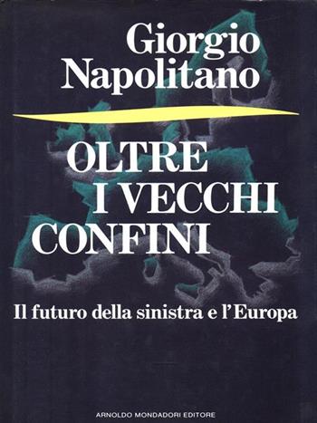 Oltre i vecchi confini - Giorgio Napolitano - Libro Mondadori 1989, Frecce | Libraccio.it