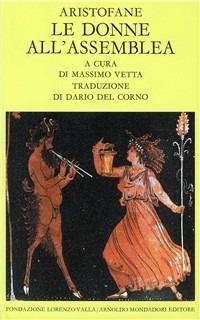 Le donne all'assemblea - Aristofane - Libro Mondadori 1989, Scrittori greci e latini | Libraccio.it