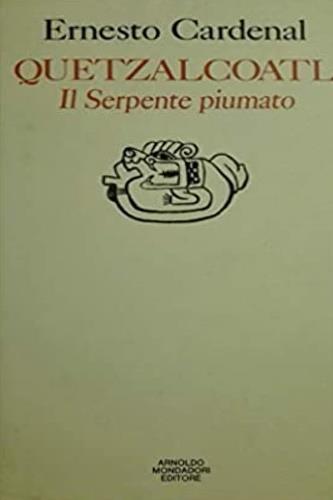 Quetzalcoatl. Il serpente piumato - Ernesto Cardenal - Libro Mondadori 1989, Saggi e testi | Libraccio.it