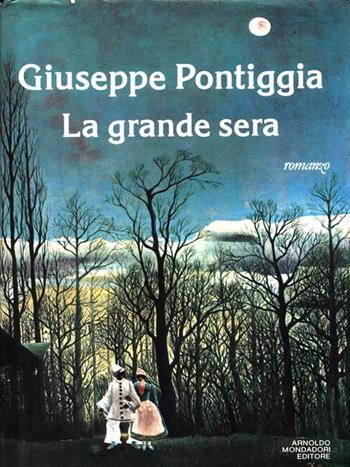 La grande sera - Giuseppe Pontiggia - Libro Mondadori 1989, Scrittori italiani | Libraccio.it