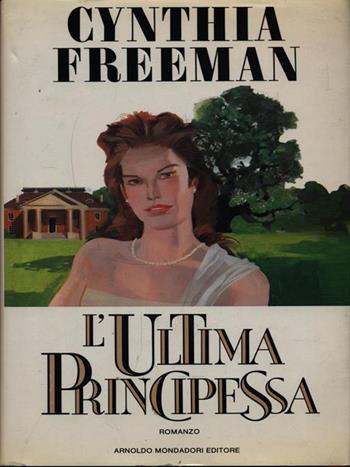 L' ultima principessa - Cynthia Freeman - Libro Mondadori 1989, Omnibus stranieri | Libraccio.it