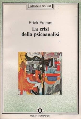 La crisi della psicanalisi - Erich Fromm - Libro Mondadori 1989, Oscar saggi | Libraccio.it
