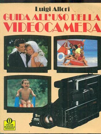 Guida all'uso della videocamera - Luigi Allori - Libro Mondadori, Oscar manuali | Libraccio.it