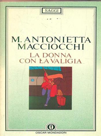 La donna con la valigia - M. Antonietta Macciocchi - Libro Mondadori, Oscar saggi | Libraccio.it