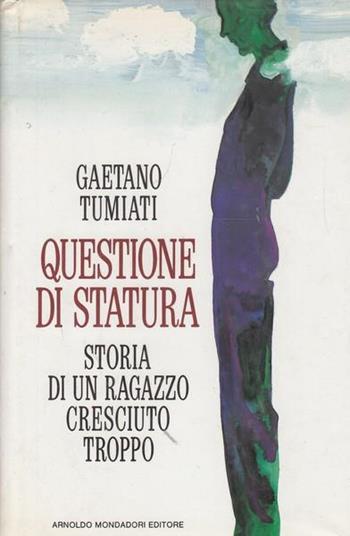 Questione di statura - Gaetano Tumiati - Libro Mondadori 1989, Ingrandimenti | Libraccio.it