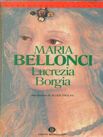 Lucrezia Borgia - Maria Bellonci - Libro Mondadori 1986, Oscar narrativa | Libraccio.it