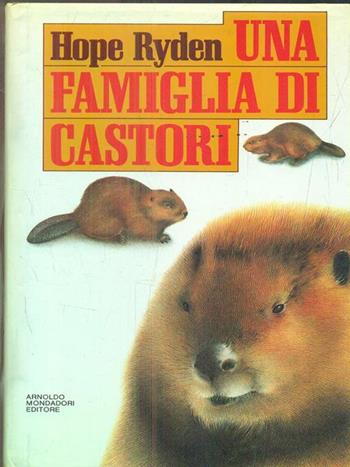 Una famiglia di castori - Hope Ryden - Libro Mondadori 1989, Varia | Libraccio.it