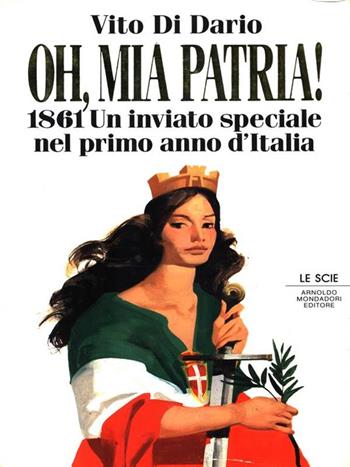 Oh, mia patria! 1861. Un inviato speciale nel primo anno d'Italia - Vito Di Dario - Libro Mondadori 1990, Le scie | Libraccio.it