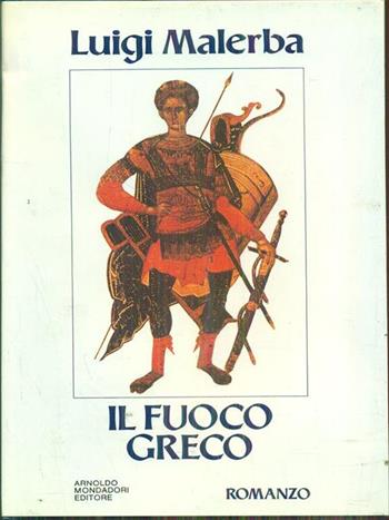 Il fuoco greco - Luigi Malerba - Libro Mondadori, Scrittori italiani | Libraccio.it
