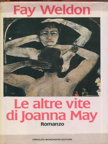 Le altre vite di Joanna May - Fay Weldon - Libro Mondadori 1990, Omnibus stranieri | Libraccio.it