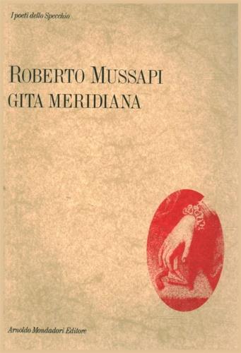 Gita meridiana - Roberto Mussapi - Libro Mondadori, Lo specchio | Libraccio.it
