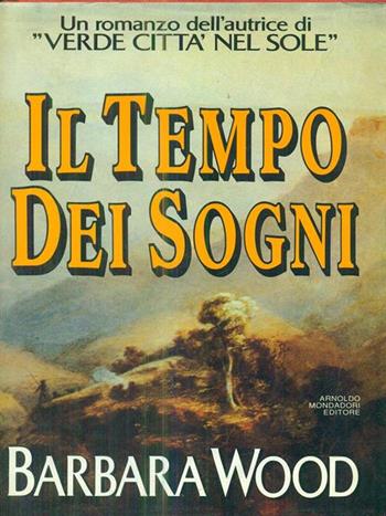 Il tempo dei sogni - Barbara Wood - Libro Mondadori 1991, Omnibus stranieri | Libraccio.it