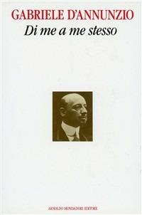 Di me a me stesso. Il secondo libro segreto - Gabriele D'Annunzio - Libro Mondadori 1990, Saggi di letteratura | Libraccio.it