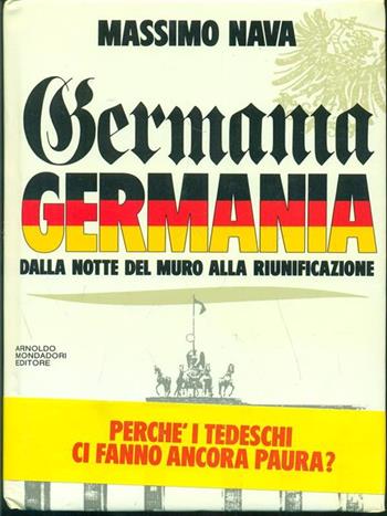 Germania, Germania. Dalla notte del muro alla riunificazione - Massimo Nava - Libro Mondadori, Frecce | Libraccio.it