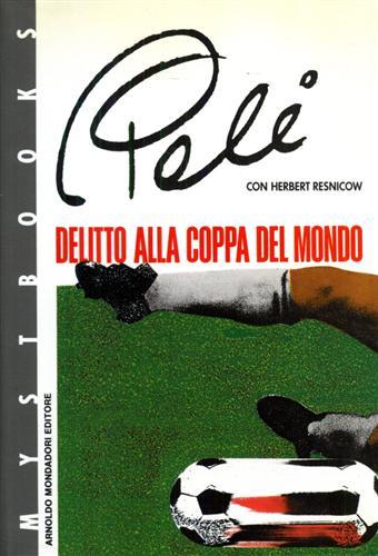 Delitto alla coppa del mondo - Pelé, Herbert Resnicow - Libro Mondadori 1990, Mystbooks | Libraccio.it