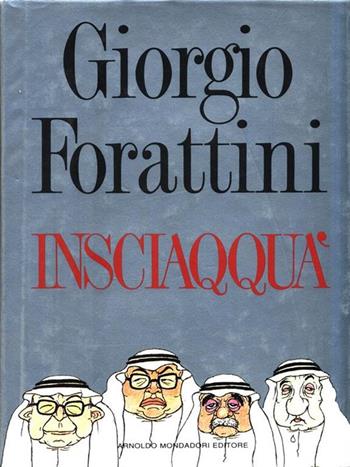 Insciaqquà - Giorgio Forattini - Libro Mondadori, I libri di Giorgio Forattini | Libraccio.it