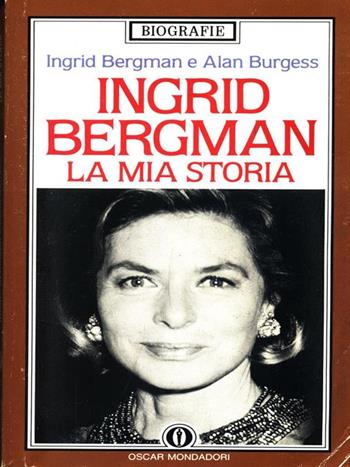 Ingrid Bergman. La mia storia - Ingrid Bergman, Alan Burgess - Libro Mondadori 1990 | Libraccio.it