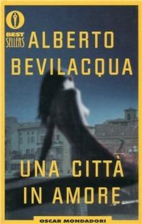 Una città in amore - Alberto Bevilacqua - Libro Mondadori 1990, Oscar bestsellers | Libraccio.it