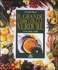 Il grande libro delle verdure - Antonella Palazzi - Libro Mondadori 1991, Illustrati. Gastronomia | Libraccio.it