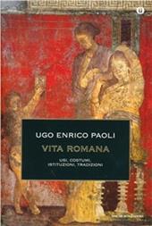 Vita romana. Usi, costumi, istituzioni, tradizioni