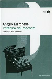 L' officina del racconto. Semiotica della narratività - Angelo Marchese - Libro Mondadori 1990, Oscar saggi | Libraccio.it