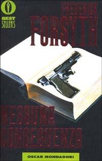 Nessuna conseguenza - Frederick Forsyth - Libro Mondadori 1991, Oscar bestsellers | Libraccio.it