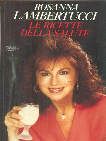 Le ricette della salute - Rosanna Lambertucci - Libro Mondadori, Comefare | Libraccio.it