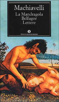 La mandragola-Belfagor-Lettere - Niccolò Machiavelli - Libro Mondadori 1991, Oscar classici | Libraccio.it