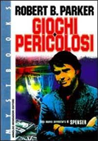 Giochi pericolosi - Robert B. Parker - Libro Mondadori, Mystbooks | Libraccio.it