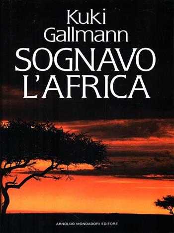 Sognavo l'Africa - Kuki Gallmann - Libro Mondadori 1991, Varia | Libraccio.it