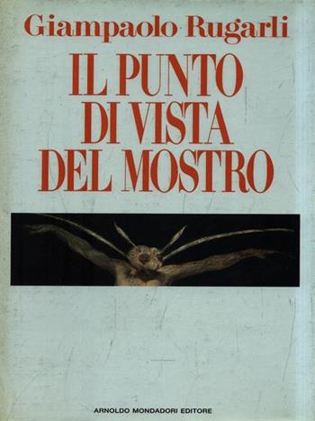 Il punto di vista del mostro - Giampaolo Rugarli - Libro Mondadori, Scrittori italiani | Libraccio.it