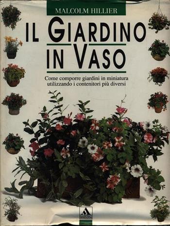 Il giardino in vaso - Malcolm Hillier - Libro Mondadori 1991, Illustrati. Natura e giardinaggio | Libraccio.it