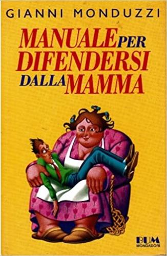 Manuale per difendersi dalla mamma - Gianni Monduzzi - Libro Mondadori 1991, Biblioteca umoristica Mondadori | Libraccio.it