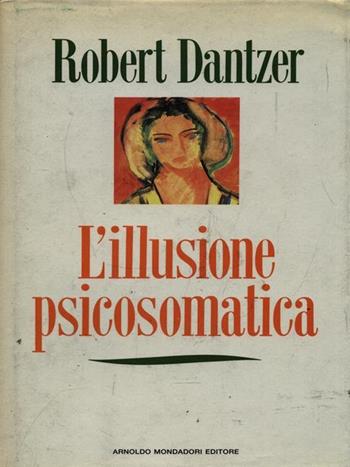 L' illusione psicosomatica - Robert Dantzer - Libro Mondadori 1991, Frecce | Libraccio.it